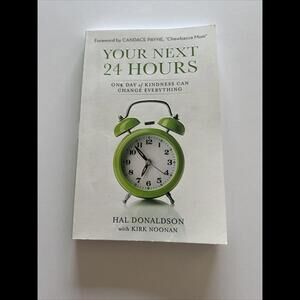 Your Next 24 Hours : One Day of Kindness Can Change Everything by Hal Donaldson,